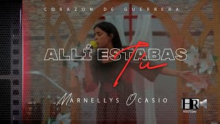 Marnellys Ocasio  Allí Estabas Tu Corazón de Guerra [upl. by Herahab477]