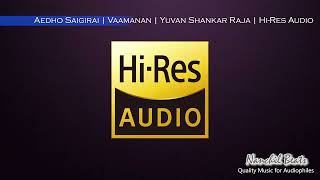 Aedho Saigirai  Vaamanan  Yuvan Shankar Raja  Javed Ali amp Sowmya Raoh  HiRes Audio [upl. by Annia]