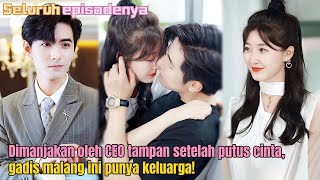 ❤️‍🔥Dimanjakan oleh CEO tampan setelah putus cinta gadis malang ini punya keluarga [upl. by Esenwahs435]