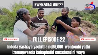 KWENZAKALANI FULL EPISODE 22INDODA YASHAYA YACITHA NOR5000 WENTOMBI YAKHE [upl. by Tdnerb]