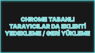 Chrome Tabanlı Tarayıcılar da Eklenti YedeklemeGeri Yükleme Nasıl Yapılır [upl. by Kat]