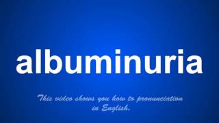 the correct pronunciation of albuminuria in English [upl. by Arahset133]