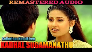 Sollathan Ninaikiren2K60FPSKADHAL SUGAMANATHU  REMASTER AUDIO [upl. by Anigue]