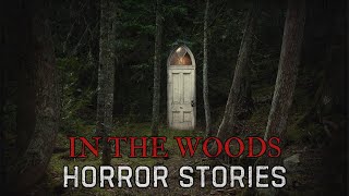 18 Scary In The Woods Horror Stories [upl. by Elleryt]