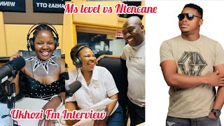 Ntencane vs Ms Level uKhozi Fm full Interview [upl. by Danae646]