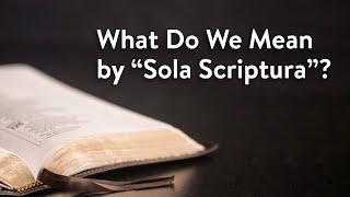 What Do We Mean by quotSola Scripturaquot [upl. by Xer]