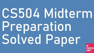 CS504 Mid term Preparation Solved Past Papers [upl. by Ansilma]