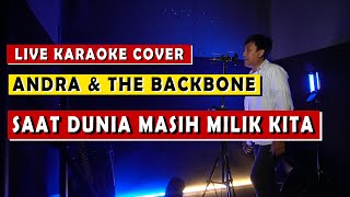 SAAT DUNIA MASIH MILIK KITA  ANDRA amp THE BACKBONE  LIVE KARAOKE COVER [upl. by Yesteb]