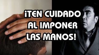 EL PELIGRO DE IMPONER LAS MANOS sanadoctrina espiritualidad predicascristianas [upl. by Elohcim]