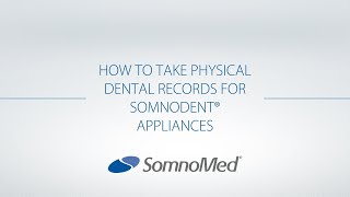 How to take physical dental records for SomnoDent appliances HD [upl. by Frisse423]