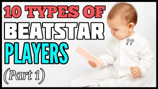 10 Types Of Beatstar Players [upl. by Ecnedac]