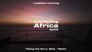 No Return  The Ferry To Morocco  Overlanding Africa  ep02 [upl. by Voss139]