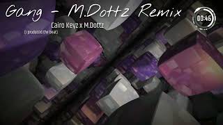 Kairo Keyz  Gang MDottz Remix [upl. by Akyre698]