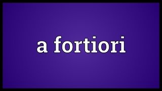 A fortiori Meaning [upl. by Bollinger303]