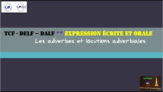 TCF  DELF – DALF  EXPRESSION ÉCRITE et ORALE  Les adverbes et locutions adverbiales [upl. by Madox]