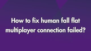 How to fix Human Fall Flat multiplayer connection failed [upl. by Tesler]