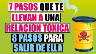 Relación Tóxica 7 Pasos Que Te Llevan a Una Relación Tóxica Y 8 Pasos Para Salir De Ella [upl. by Eniamrehc812]