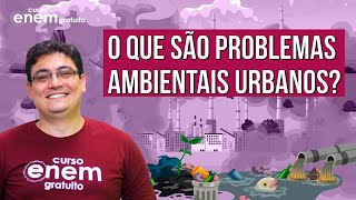 PROBLEMAS AMBIENTAIS URBANOS características e soluções  RESUMO DE GEOGRAFIA ENEM [upl. by Aleehs]