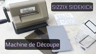 Présentation Machine de découpe SIZZIX SIDEKICK [upl. by Neenaej]