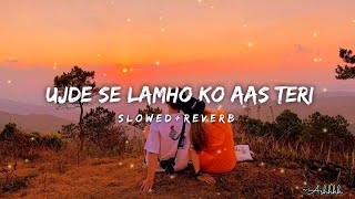 Ujde Se Lamho Ko Aas Teri  Slow  Reverb 🎧  Shreya Ghoshal  new lofi 2023 viral songs2024 [upl. by Sirrad]