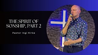 THE SPIRIT OF SONSHIP PART 2  PASTOR INGI  SUNDAY 13TH OCTOBER 2024 [upl. by Henricks548]