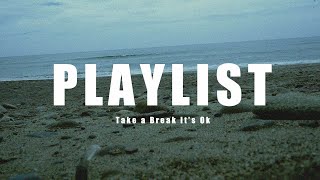 Indie Music Playlist｜Take a Break Its Ok 休息一下沒關係｜獨立樂團、獨立音樂歌單 [upl. by Annabella]