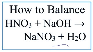 How to Balance HNO3  NaOH  NaNO3  H2O Nitric Acid plus Sodium Hydroxide [upl. by Laehctim86]