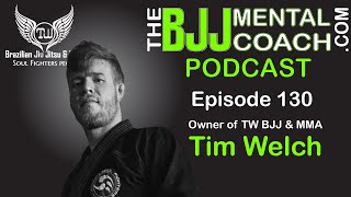 EP 130 Tim Welch  Owner of TW BJJ amp MMA [upl. by Anelrats]