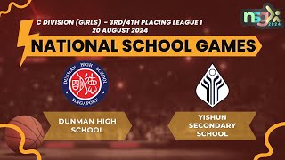 NSG 2024 C div League 1 3rd4th Placing GIRLS DUNMAN HIGH SCHOOL VS YISHUN SECONDARY SCHOOL [upl. by Eneleh]