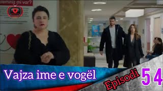 Vajza ime e vogël  Episodi  54 [upl. by Ellenwahs281]