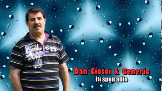 DAN CIOTOI amp GENERIC  ITI SPUN ADIO [upl. by Cahn]