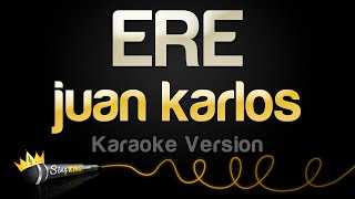 juan karlos  ERE Karaoke Version [upl. by Dreddy]