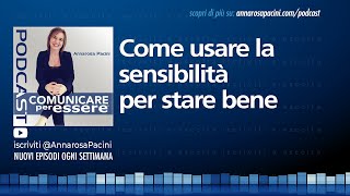 Come usare la sensibilità per stare bene  Podcast [upl. by Drauode]