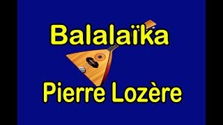 Balalaïka de Pierre Lozère [upl. by Jehanna931]