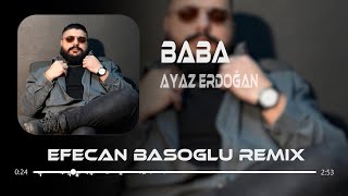 Ayaz Erdoğan  Baba  Efecan Basoglu Remix [upl. by Karine]