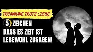 Trennung trotz Liebe 5 Zeichen dass es Zeit ist Lebewohl zusagen [upl. by Yna448]