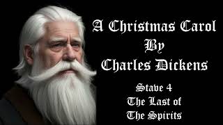 A Christmas Carol Stave 4The Last of the Spirits Narrated by The Old Englishman [upl. by Yhtuv496]