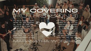 My Covering Ruths Song  Maranatha Worship [upl. by Mcnair659]