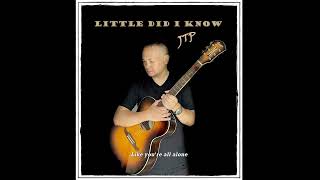 LITTLE DID I KNOW  JTP  Acoustic Blues  Original [upl. by Restivo]