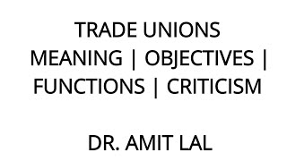 Trade Unions  Meaning  Objectives  Functions  Employee reasons for joining  Criticism [upl. by Zela]