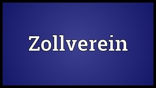 Zollverein Meaning [upl. by Cissej]