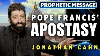 The Pope Francis EndTime Apostasy  Jonathan Cahn Prophetic [upl. by Glavin]