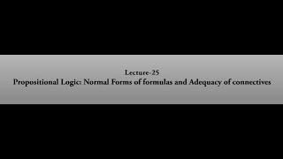 Propositional Logic Normal Forms of formulas and Adequacy of connectives swayamprabha CH38SP [upl. by Dorran]