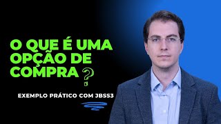 O que é uma opção de compra  Exemplo prático JBSS3 [upl. by Sunev211]