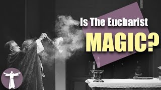 Is the Eucharist Magic [upl. by Euqinue]