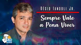 Décio Iandoli Jr Sempre Vale a Pena Viver [upl. by Vtehsta]