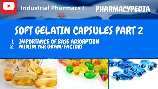 SOFT GELATIN CAPSULES  BASE ADSORPTION  MINIM PER GRAM FACTORS  INDUSTRIAL PHARMACY 1 [upl. by Abramo630]