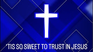 ‘Tis So Sweet To Trust In Jesus [upl. by Nnaeitak55]