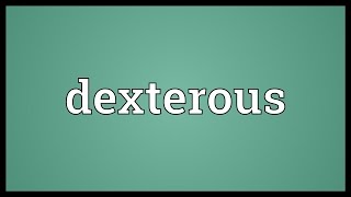 Dexterous Meaning [upl. by Bilek]