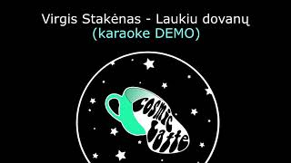 VIRGIS STAKĖNAS  LAUKIU DOVANŲ KARAOKE DEMO [upl. by Garlaand]